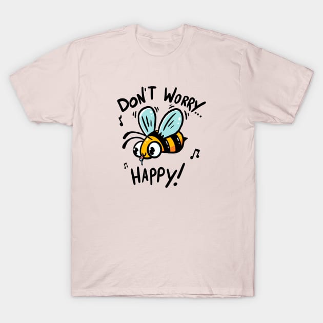 Don’t Worry Bee Happy T-Shirt by aGoM